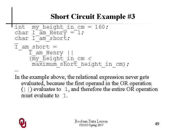 Short Circuit Example #3 int my_height_in_cm = 160; char I_am_Henry = 1; char I_am_short;