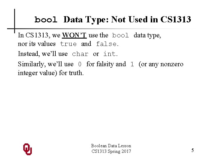 bool Data Type: Not Used in CS 1313 In CS 1313, we WON’T use