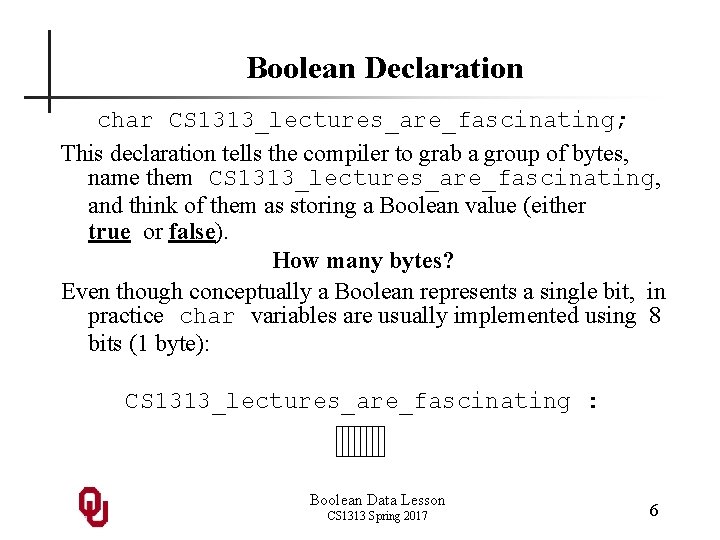 Boolean Declaration char CS 1313_lectures_are_fascinating; This declaration tells the compiler to grab a group