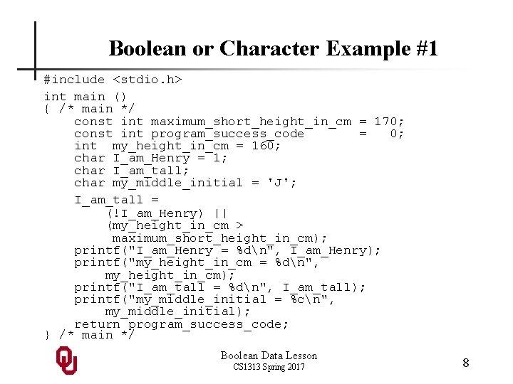 Boolean or Character Example #1 #include <stdio. h> int main () { /* main