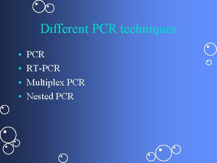 Different PCR techniques • • PCR RT-PCR Multiplex PCR Nested PCR 