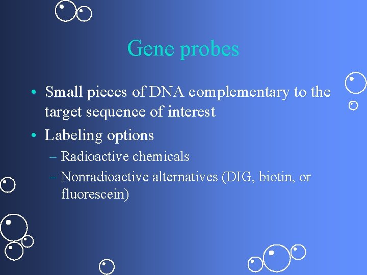 Gene probes • Small pieces of DNA complementary to the target sequence of interest