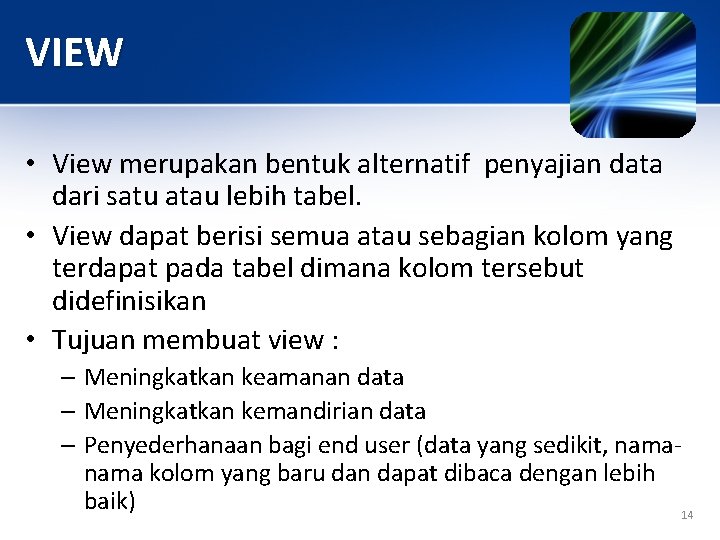 VIEW • View merupakan bentuk alternatif penyajian data dari satu atau lebih tabel. •