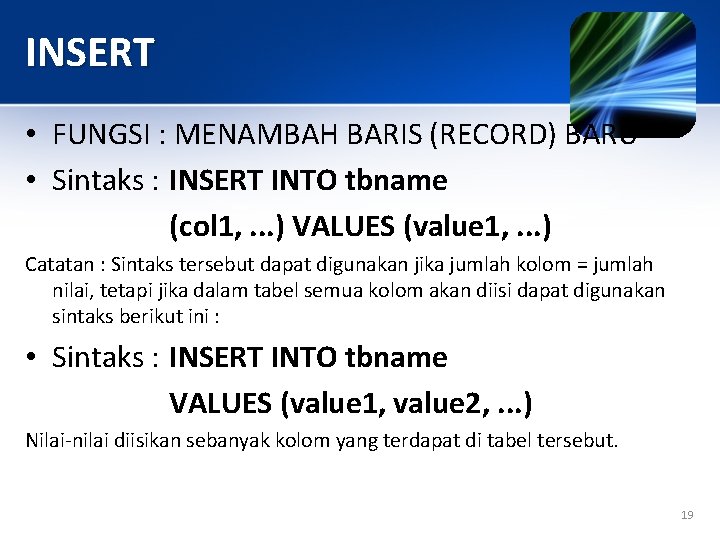 INSERT • FUNGSI : MENAMBAH BARIS (RECORD) BARU • Sintaks : INSERT INTO tbname