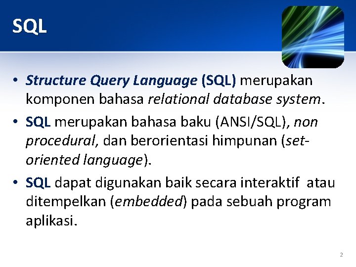 SQL • Structure Query Language (SQL) merupakan komponen bahasa relational database system. • SQL