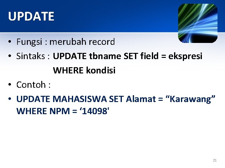 UPDATE • Fungsi : merubah record • Sintaks : UPDATE tbname SET field =