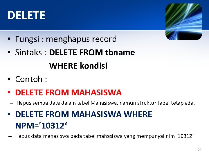 DELETE • Fungsi : menghapus record • Sintaks : DELETE FROM tbname WHERE kondisi