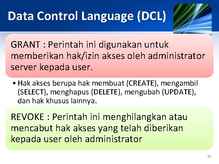 Data Control Language (DCL) GRANT : Perintah ini digunakan untuk memberikan hak/izin akses oleh