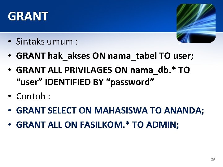 GRANT • Sintaks umum : • GRANT hak_akses ON nama_tabel TO user; • GRANT