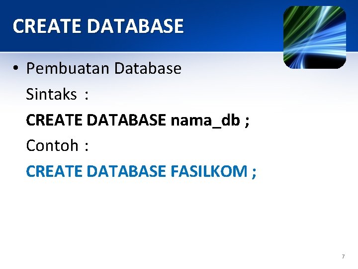 CREATE DATABASE • Pembuatan Database Sintaks : CREATE DATABASE nama_db ; Contoh : CREATE