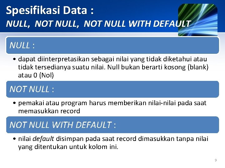 Spesifikasi Data : NULL, NOT NULL WITH DEFAULT NULL : • dapat diinterpretasikan sebagai
