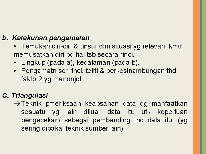 b. Ketekunan pengamatan • Temukan ciri-ciri & unsur dlm situasi yg relevan, kmd memusatkan