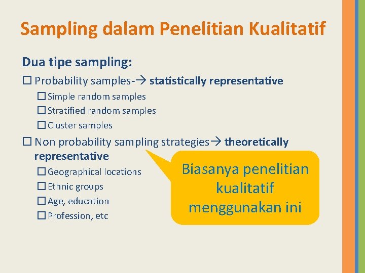 Sampling dalam Penelitian Kualitatif Dua tipe sampling: Probability samples- statistically representative � Simple random