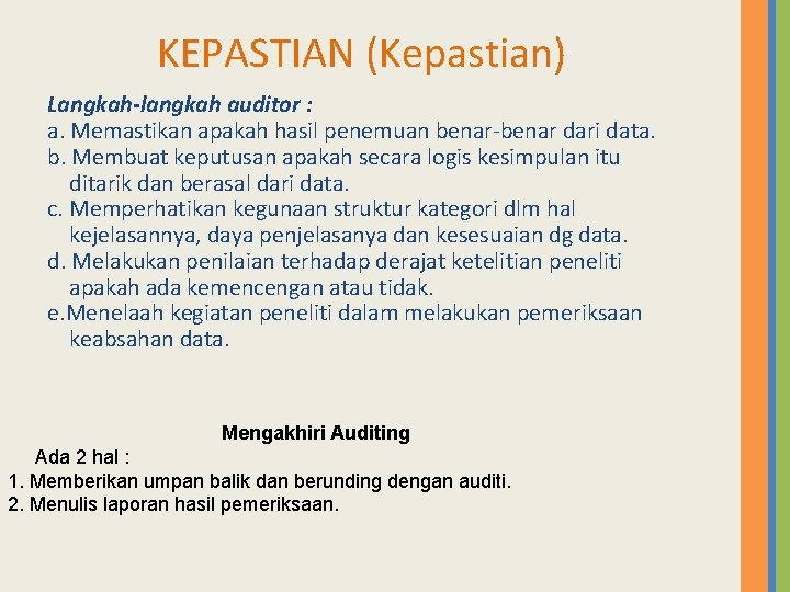 KEPASTIAN (Kepastian) Langkah-langkah auditor : a. Memastikan apakah hasil penemuan benar-benar dari data. b.