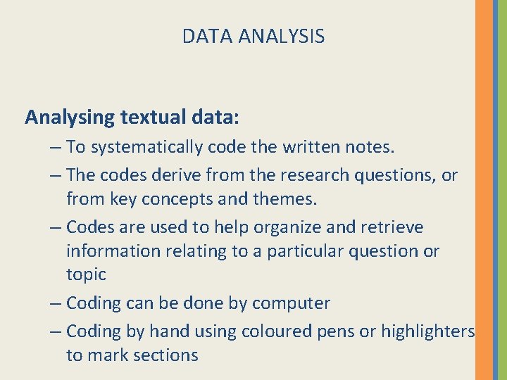 DATA ANALYSIS Analysing textual data: – To systematically code the written notes. – The