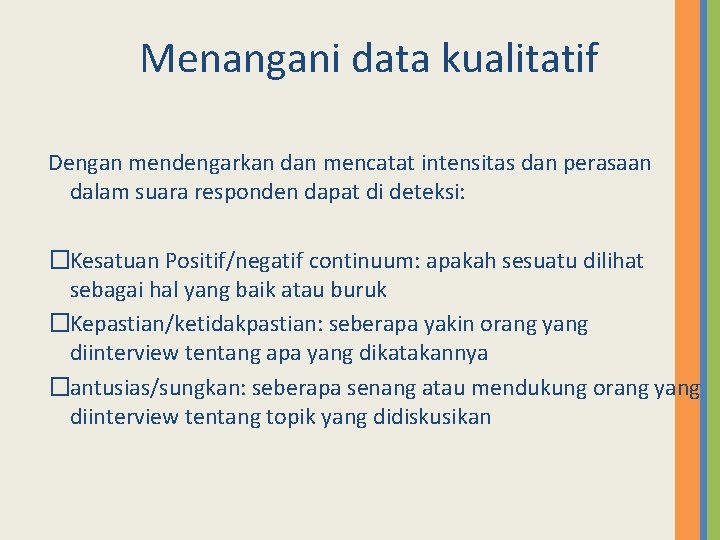 Menangani data kualitatif Dengan mendengarkan dan mencatat intensitas dan perasaan dalam suara responden dapat