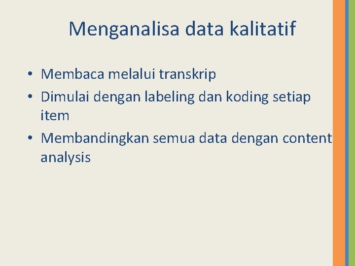 Menganalisa data kalitatif • Membaca melalui transkrip • Dimulai dengan labeling dan koding setiap