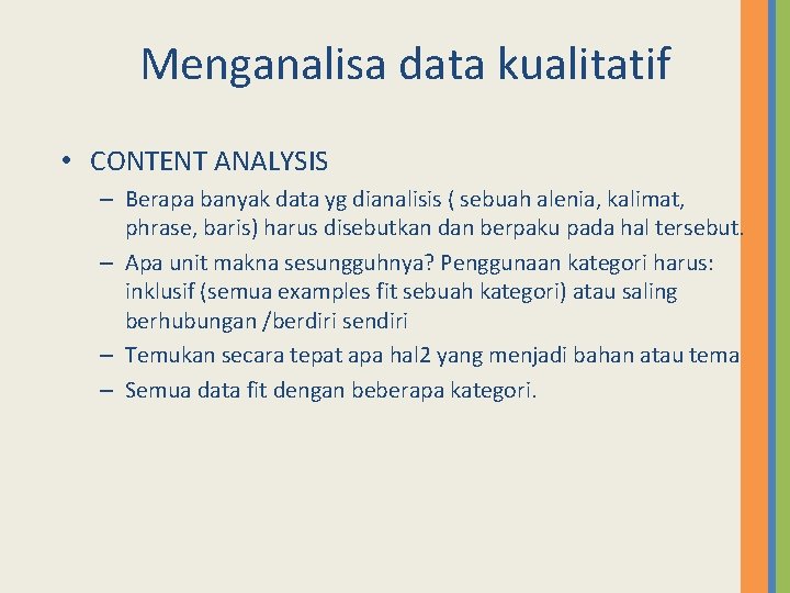 Menganalisa data kualitatif • CONTENT ANALYSIS – Berapa banyak data yg dianalisis ( sebuah