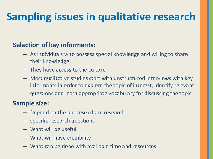 Sampling issues in qualitative research Selection of key informants: – As individuals who possess