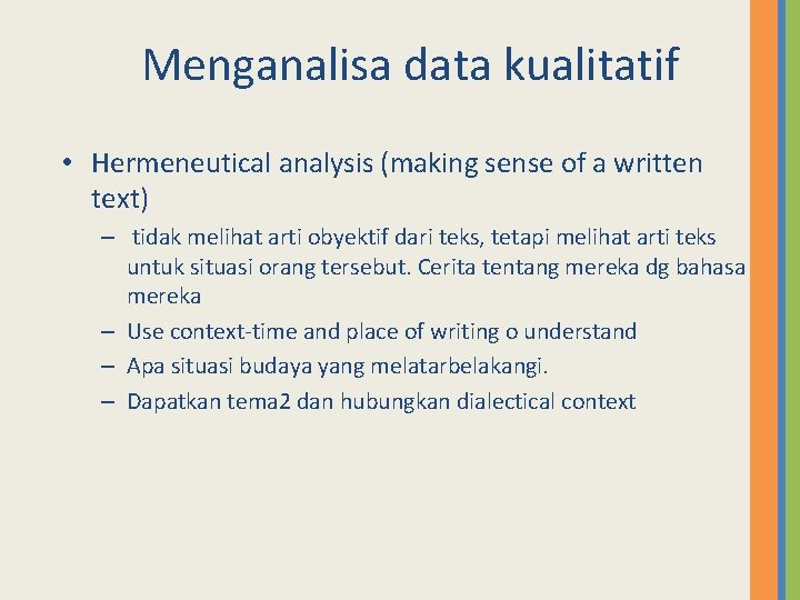 Menganalisa data kualitatif • Hermeneutical analysis (making sense of a written text) – tidak