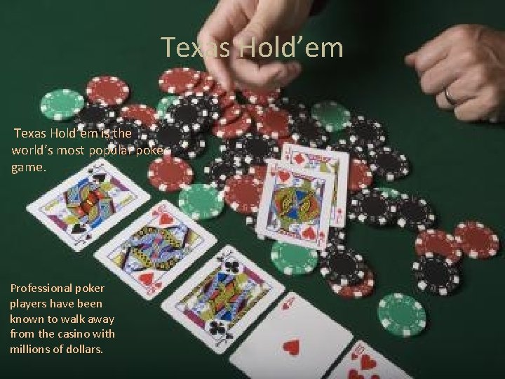 Texas Hold’em is the world’s most popular poker game. Professional poker players have been