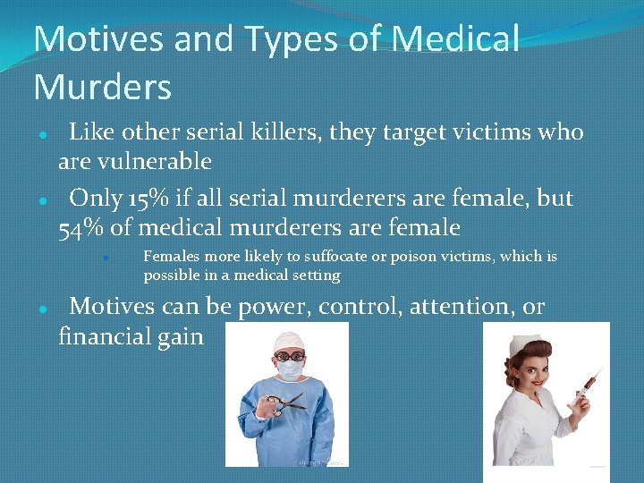 Motives and Types of Medical Murders Like other serial killers, they target victims who