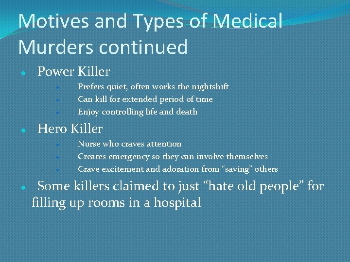 Motives and Types of Medical Murders continued Power Killer Hero Killer Prefers quiet, often