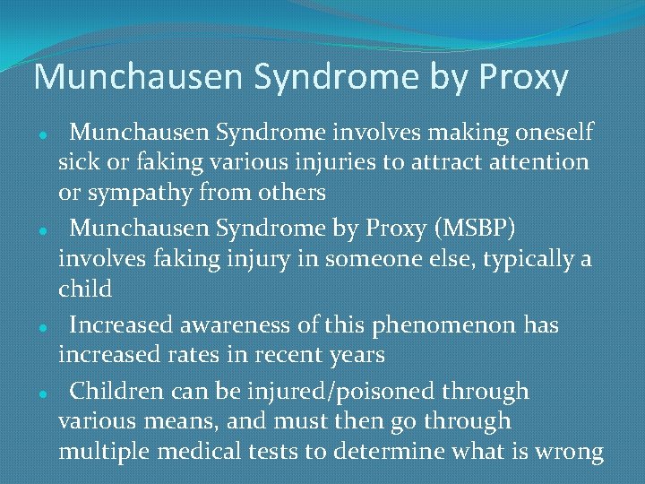 Munchausen Syndrome by Proxy Munchausen Syndrome involves making oneself sick or faking various injuries