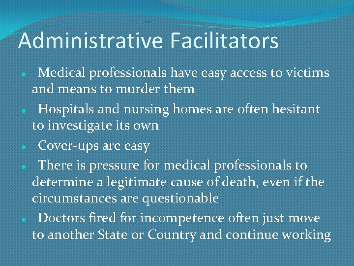 Administrative Facilitators Medical professionals have easy access to victims and means to murder them