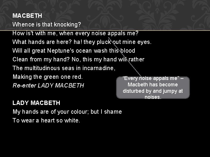 MACBETH Whence is that knocking? How is't with me, when every noise appals me?