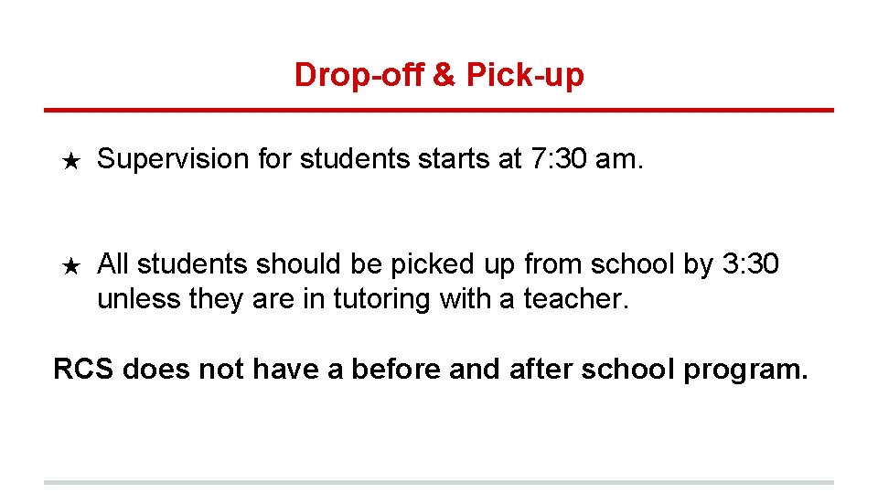 Drop-off & Pick-up ★ Supervision for students starts at 7: 30 am. ★ All
