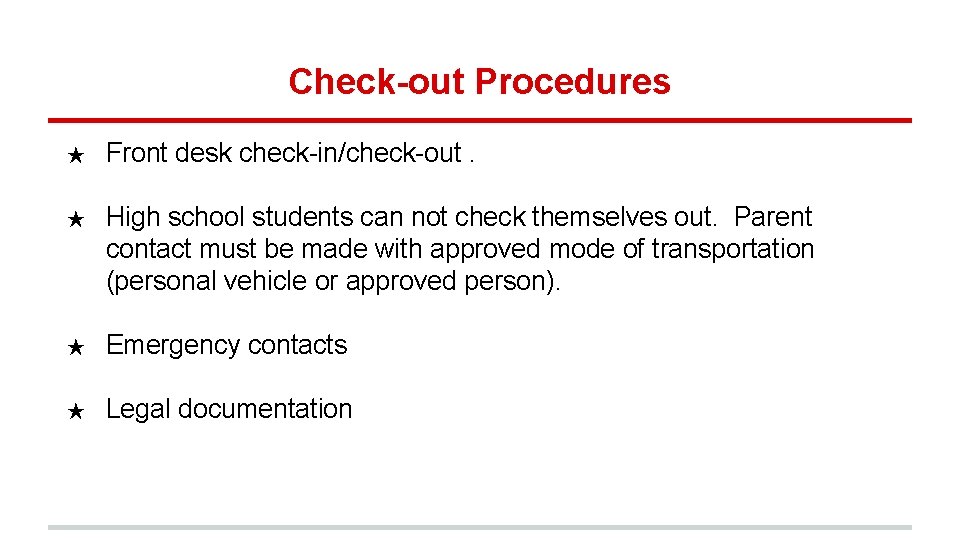 Check-out Procedures ★ Front desk check-in/check-out. ★ High school students can not check themselves