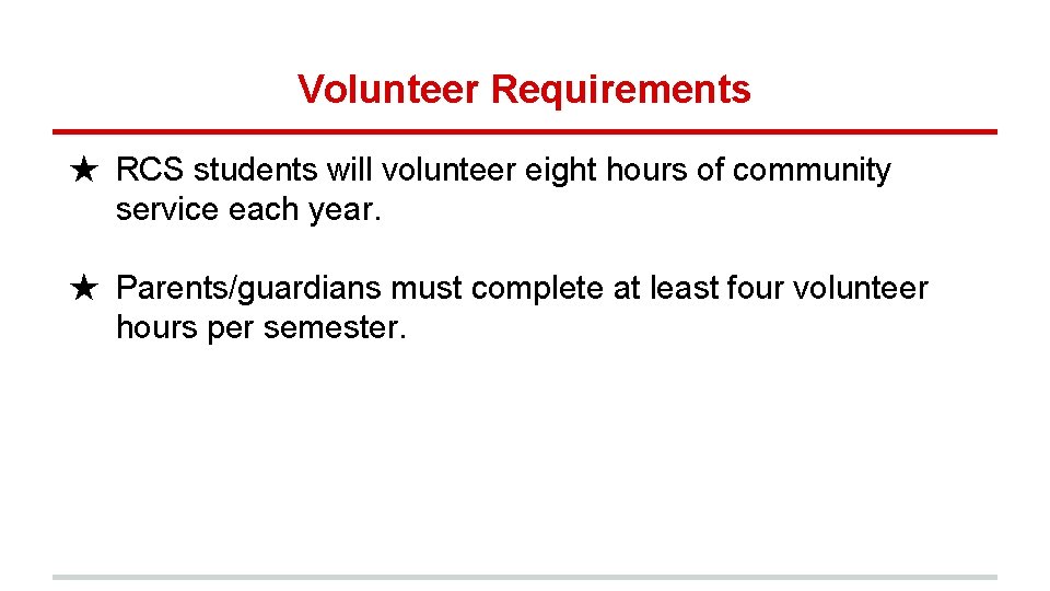 Volunteer Requirements ★ RCS students will volunteer eight hours of community service each year.