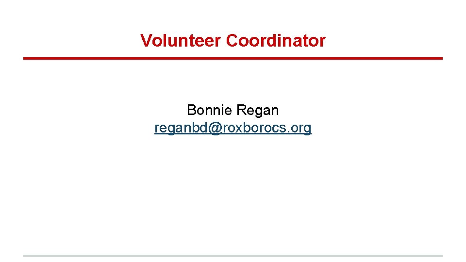 Volunteer Coordinator Bonnie Regan reganbd@roxborocs. org 