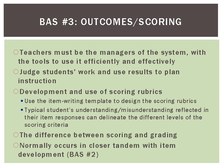 BAS #3: OUTCOMES/SCORING Teachers must be the managers of the system, with the tools