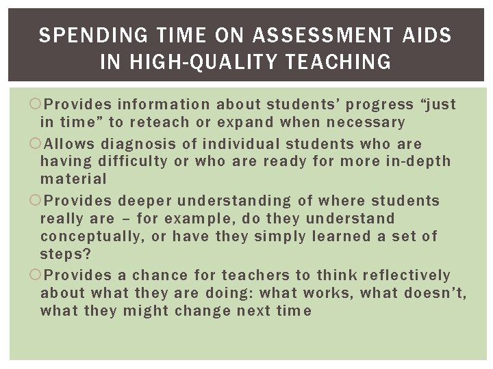 SPENDING TIME ON ASSESSMENT AIDS IN HIGH-QUALITY TEACHING Provides information about students’ progress “just