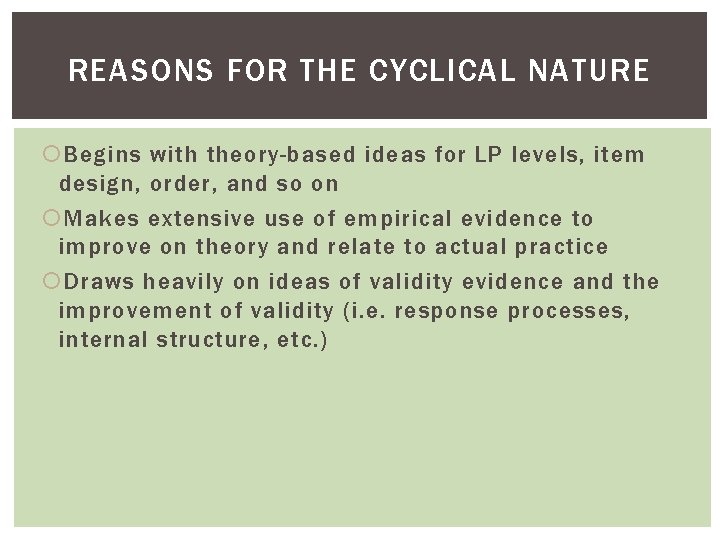 REASONS FOR THE CYCLICAL NATURE Begins with theory-based ideas for LP levels, item design,