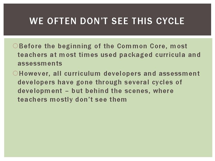 WE OFTEN DON’T SEE THIS CYCLE Before the beginning of the Common Core, most