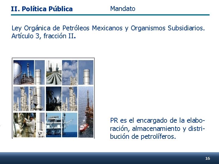 II. Política Pública Mandato Ley Orgánica de Petróleos Mexicanos y Organismos Subsidiarios. Artículo 3,