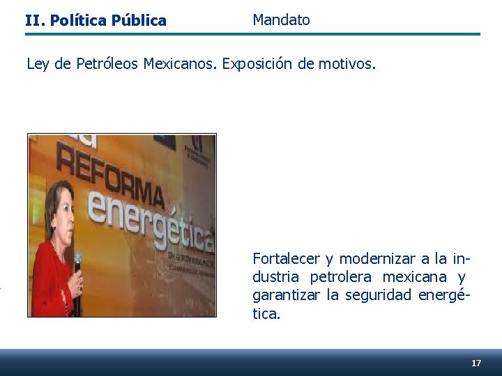 II. Política Pública Mandato Ley de Petróleos Mexicanos. Exposición de motivos. Fortalecer y modernizar
