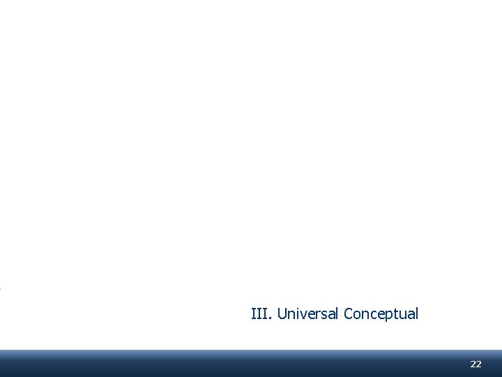 III. Universal Conceptual 22 