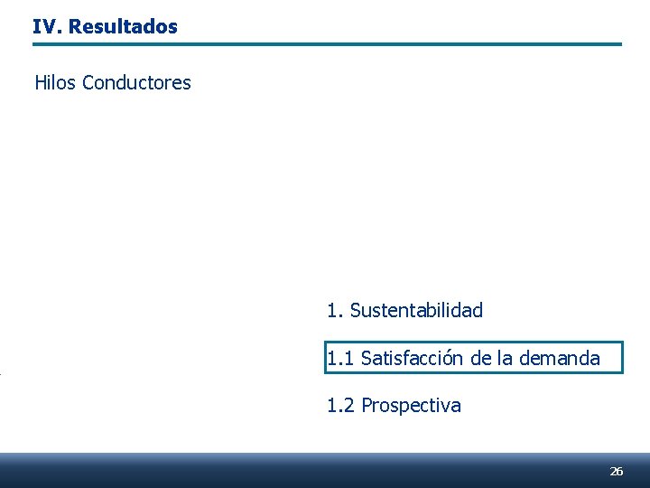 IV. Resultados Hilos Conductores 1. Sustentabilidad 1. 1 Satisfacción de la demanda 1. 2