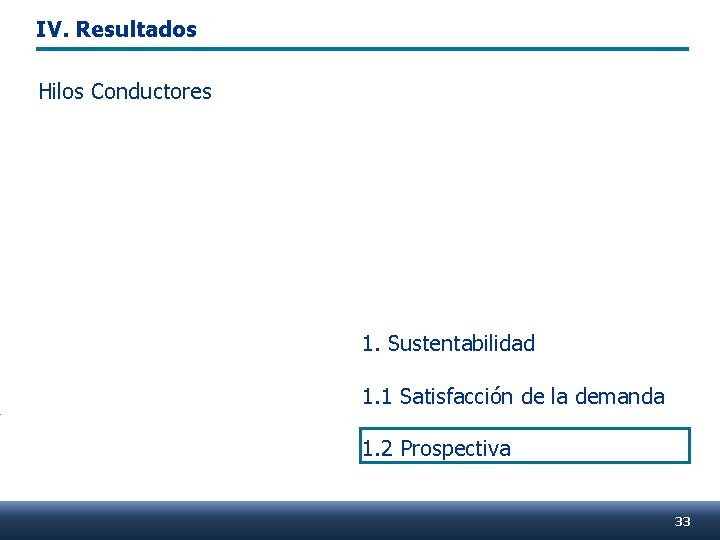 IV. Resultados Hilos Conductores 1. Sustentabilidad 1. 1 Satisfacción de la demanda 1. 2