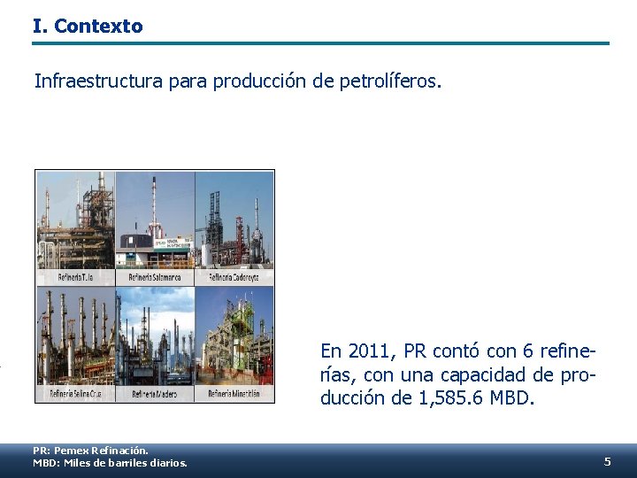 I. Contexto Infraestructura para producción de petrolíferos. En 2011, PR contó con 6 refinerías,