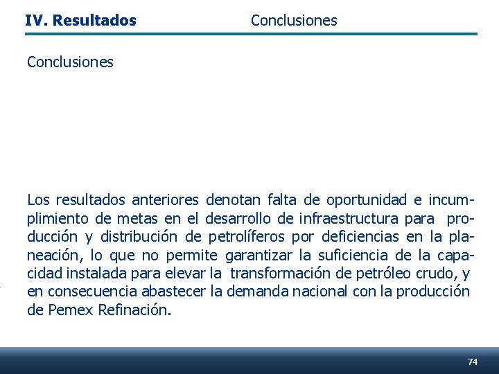 IV. Resultados Conclusiones Los resultados anteriores denotan falta de oportunidad e incumplimiento de metas