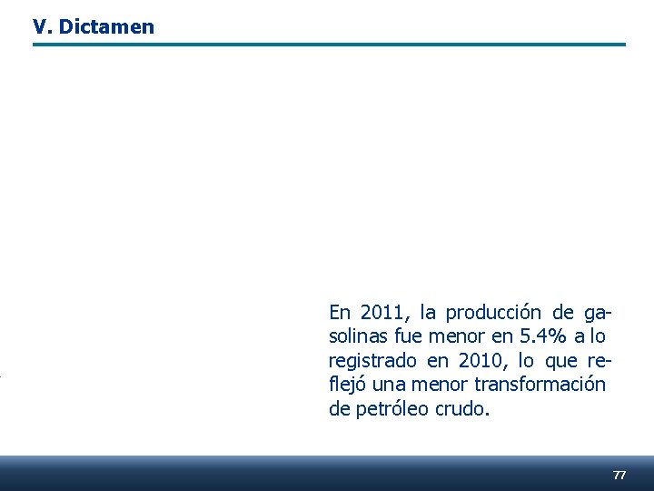 V. Dictamen En 2011, la producción de gasolinas fue menor en 5. 4% a