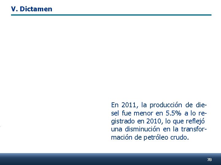 V. Dictamen En 2011, la producción de diesel fue menor en 5. 5% a