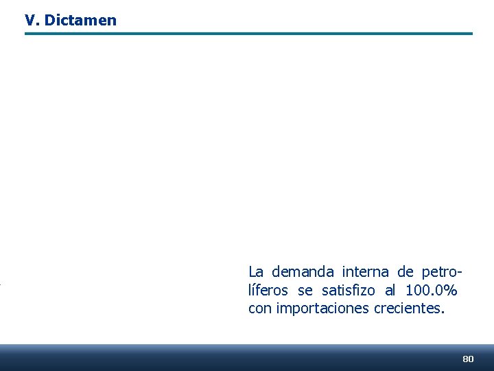 V. Dictamen La demanda interna de petrolíferos se satisfizo al 100. 0% con importaciones