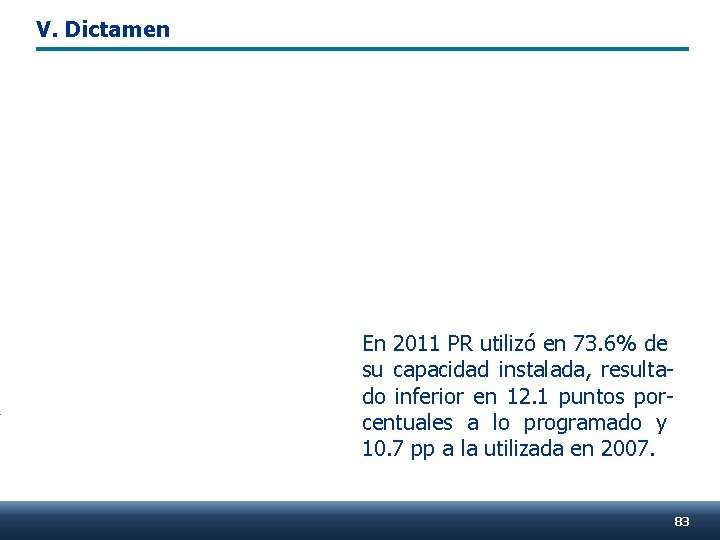 V. Dictamen En 2011 PR utilizó en 73. 6% de su capacidad instalada, resultado