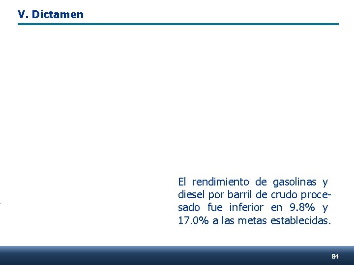 V. Dictamen El rendimiento de gasolinas y diesel por barril de crudo procesado fue